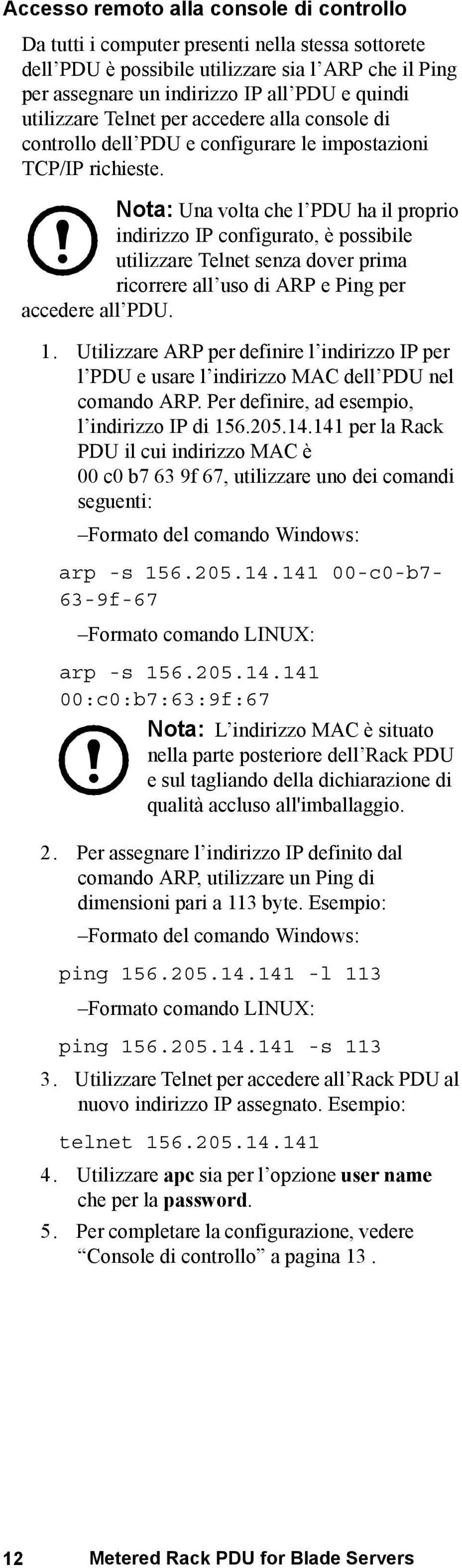 Nota: Una volta che l PDU ha il proprio indirizzo IP configurato, è possibile utilizzare Telnet senza dover prima ricorrere all uso di ARP e Ping per accedere all PDU. 1.
