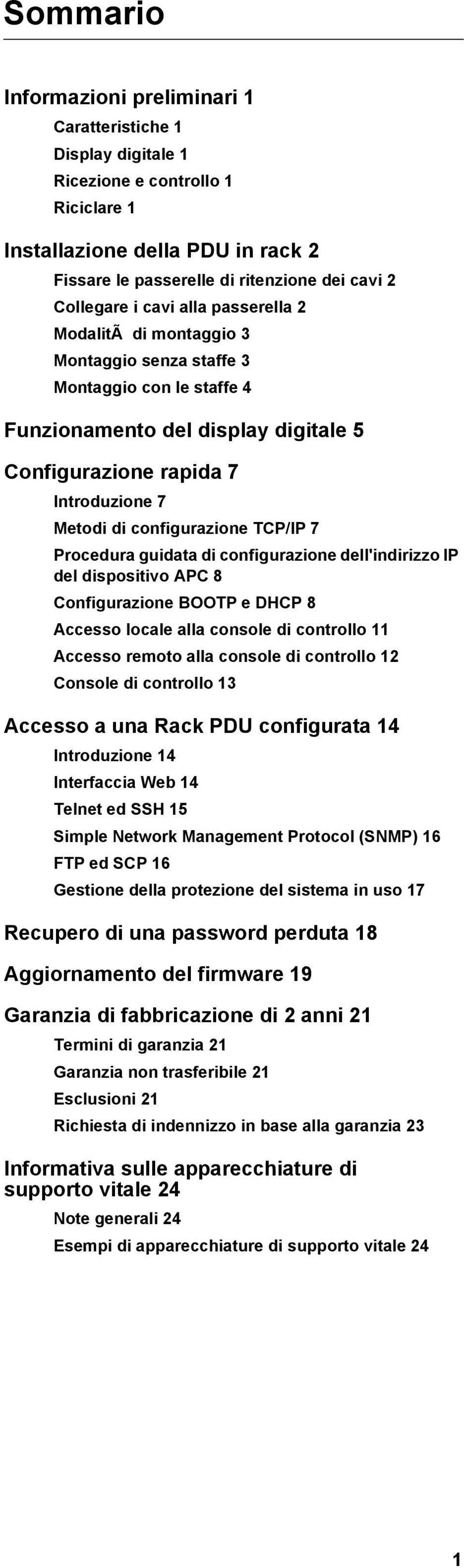configurazione TCP/IP 7 Procedura guidata di configurazione dell'indirizzo IP del dispositivo APC 8 Configurazione BOOTP e DHCP 8 Accesso locale alla console di controllo 11 Accesso remoto alla
