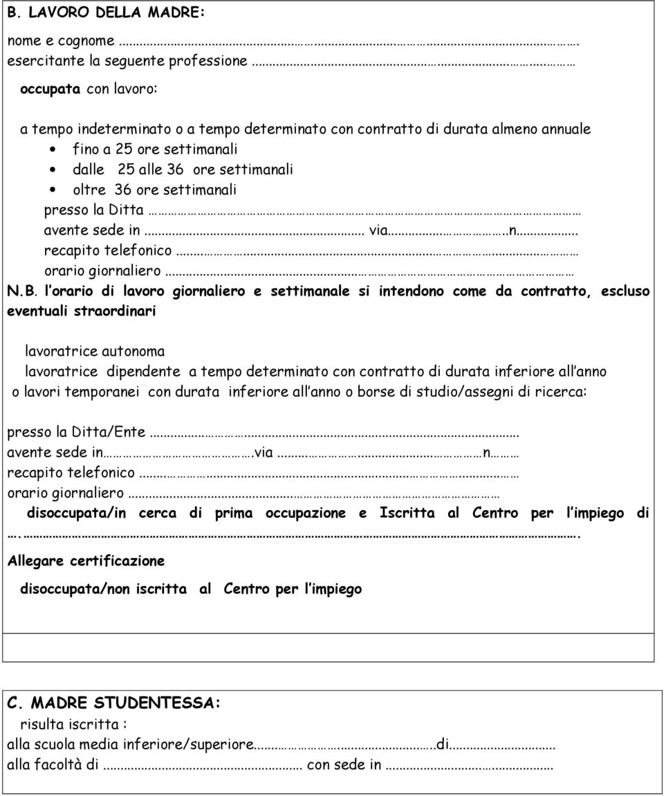 presso la Ditta avente sede in... via.....n... recapito telefonico......... orario giornaliero... N.B.