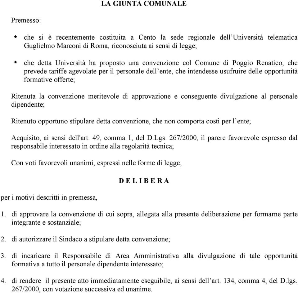 meritevole di approvazione e conseguente divulgazione al personale dipendente; Ritenuto opportuno stipulare detta convenzione, che non comporta costi per l ente; Acquisito, ai sensi dell'art.