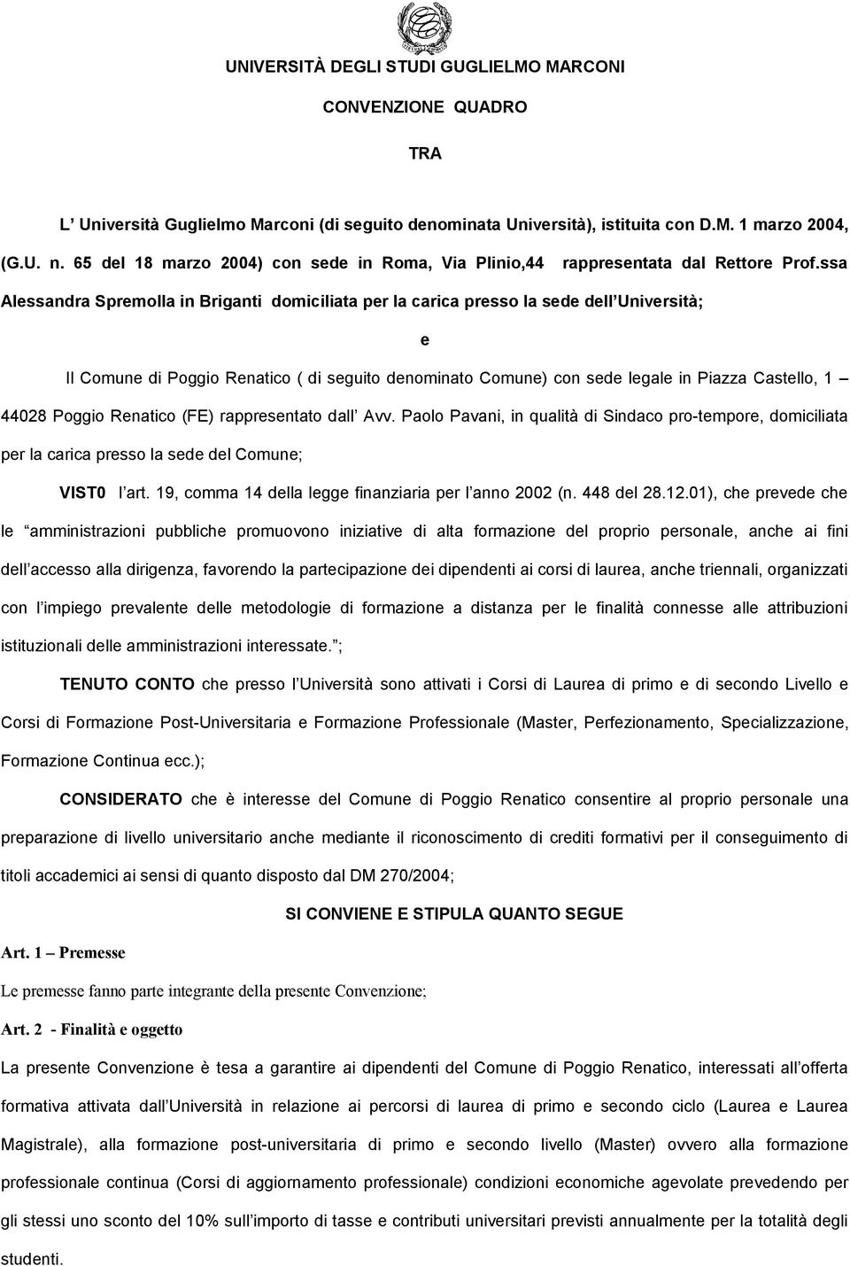 ssa Alessandra Spremolla in Briganti domiciliata per la carica presso la sede dell Università; e Il Comune di Poggio Renatico ( di seguito denominato Comune) con sede legale in Piazza Castello, 1