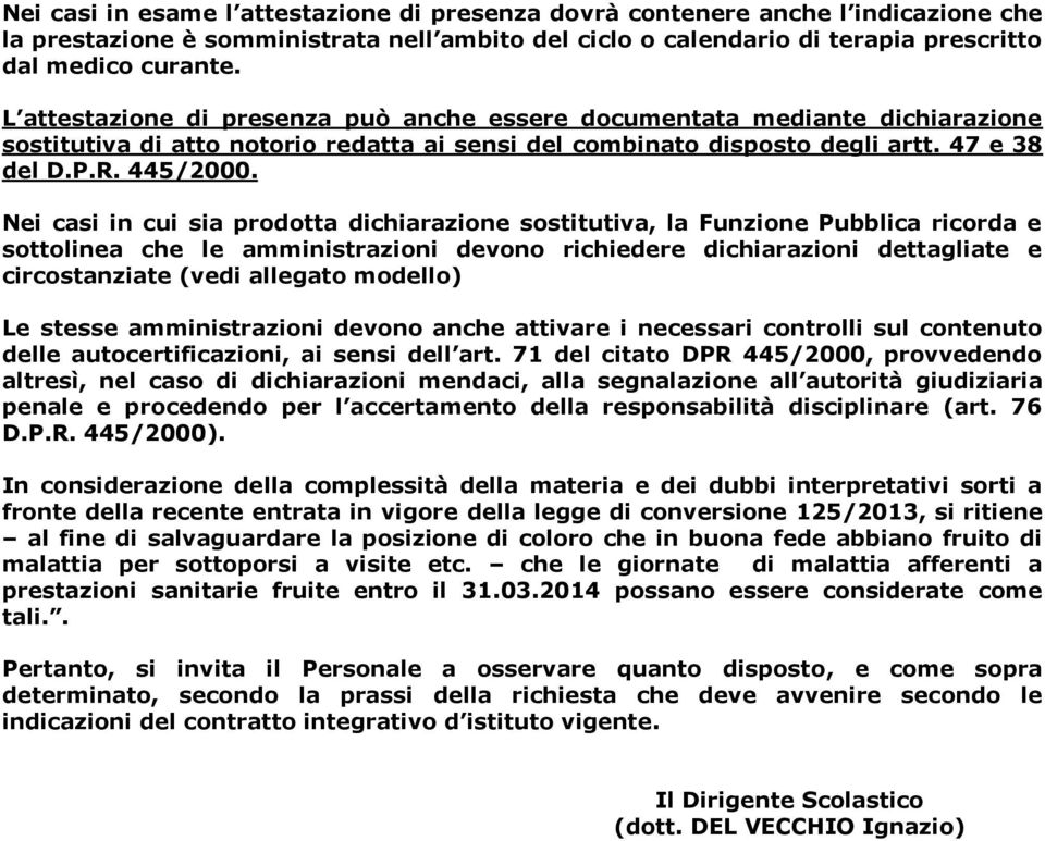 Nei casi in cui sia prodotta dichiarazione sostitutiva, la Funzione Pubblica ricorda e sottolinea che le amministrazioni devono richiedere dichiarazioni dettagliate e circostanziate (vedi allegato