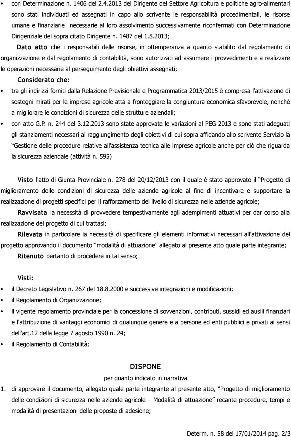 2013 del Dirigente del Settore Agricoltura e politiche agro-alimentari sono stati individuati ed assegnati in capo allo scrivente le responsabilità procedimentali, le risorse umane e finanziarie