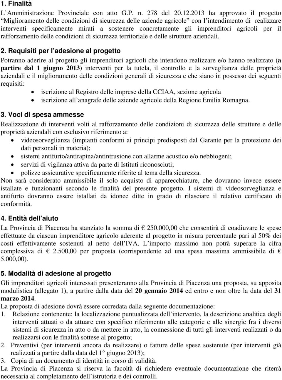 imprenditori agricoli per il rafforzamento delle condizioni di sicurezza territoriale e delle strutture aziendali. 2.