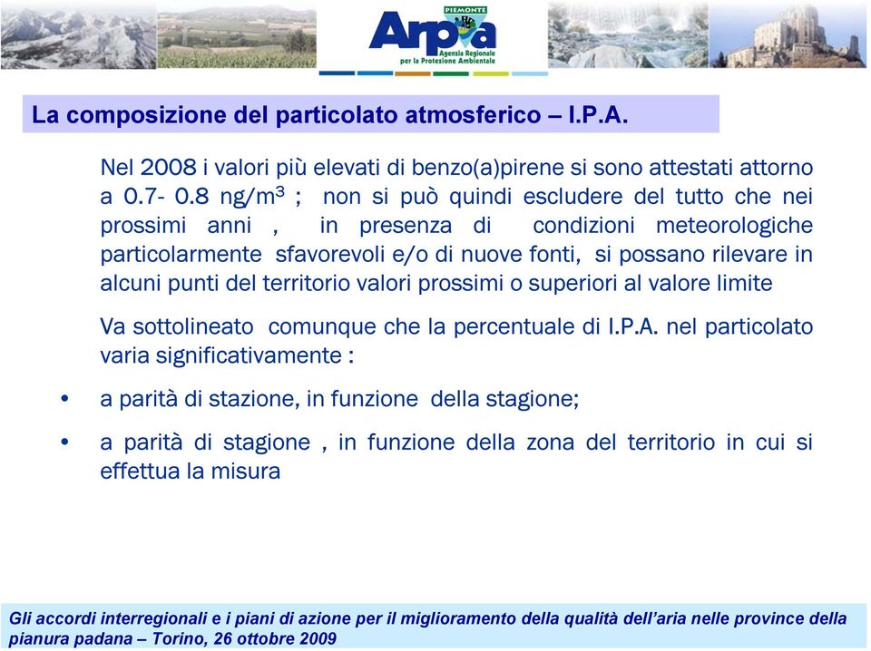 fonti, si possano rilevare in alcuni punti del territorio valori prossimi o superiori al valore limite Va sottolineato comunque che la percentuale di I.P.A.