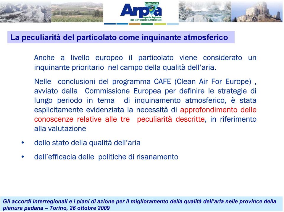 Nelle conclusioni del programma CAFE (Clean Air For Europe), avviato dalla Commissione Europea per definire le strategie di lungo periodo in tema