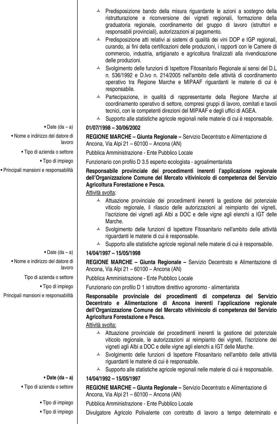 Predisposizione atti relativi ai sistemi di qualità dei vini DOP e IGP regionali, curando, ai fini della certificazioni delle produzioni, i rapporti con le Camere di commercio, industria, artigianato