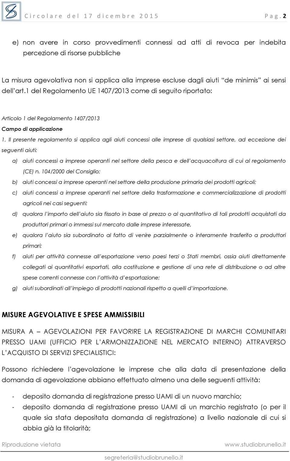 dell art.1 del Regolamento UE 1407/2013 come di seguito riportato: Articolo 1 del Regolamento 1407/2013 Campo di applicazione 1.