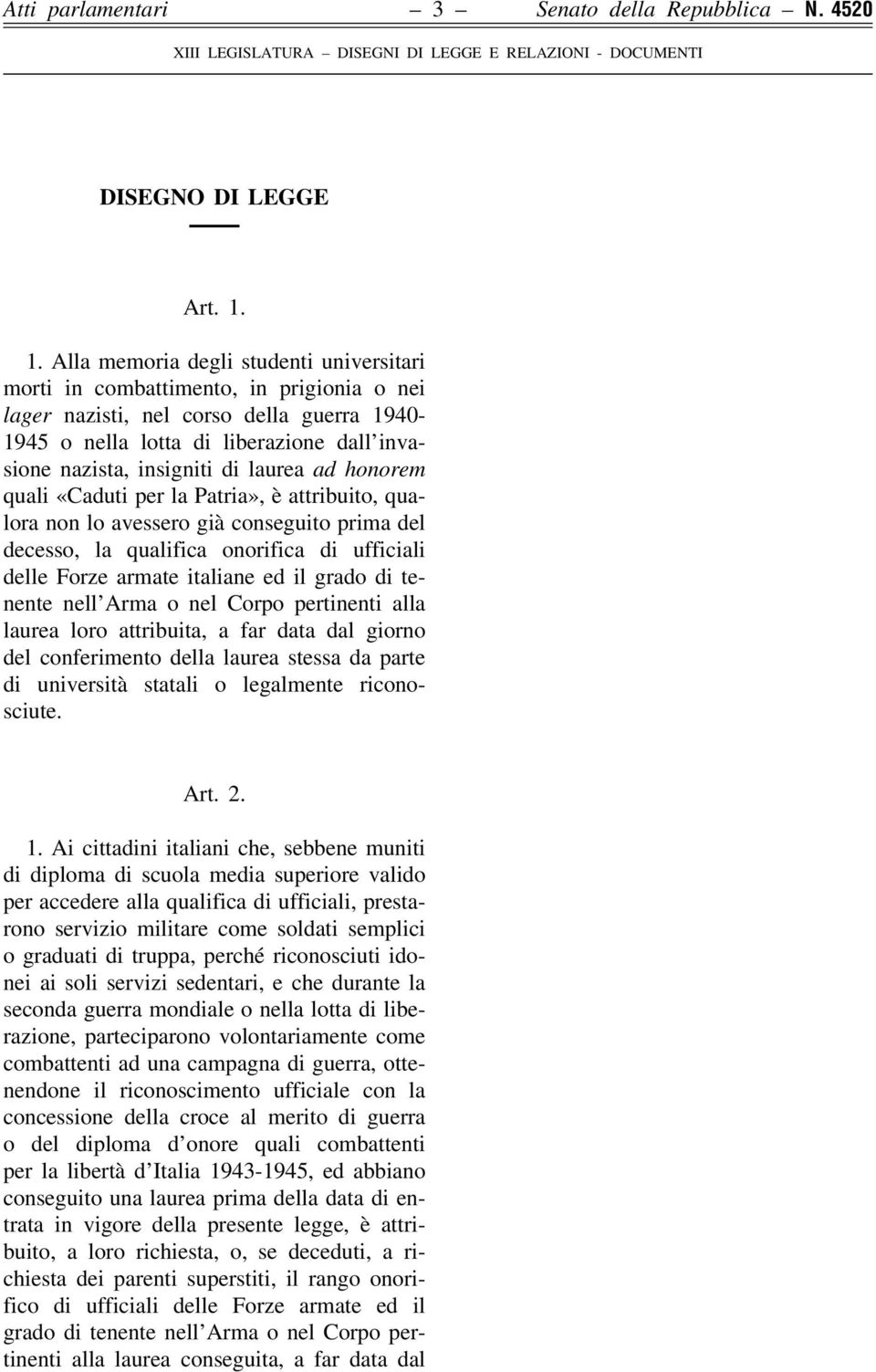 di laurea ad honorem quali «Caduti per la Patria», eá attribuito, qualora non lo avessero giaá conseguito prima del decesso, la qualifica onorifica di ufficiali delle Forze armate italiane ed il