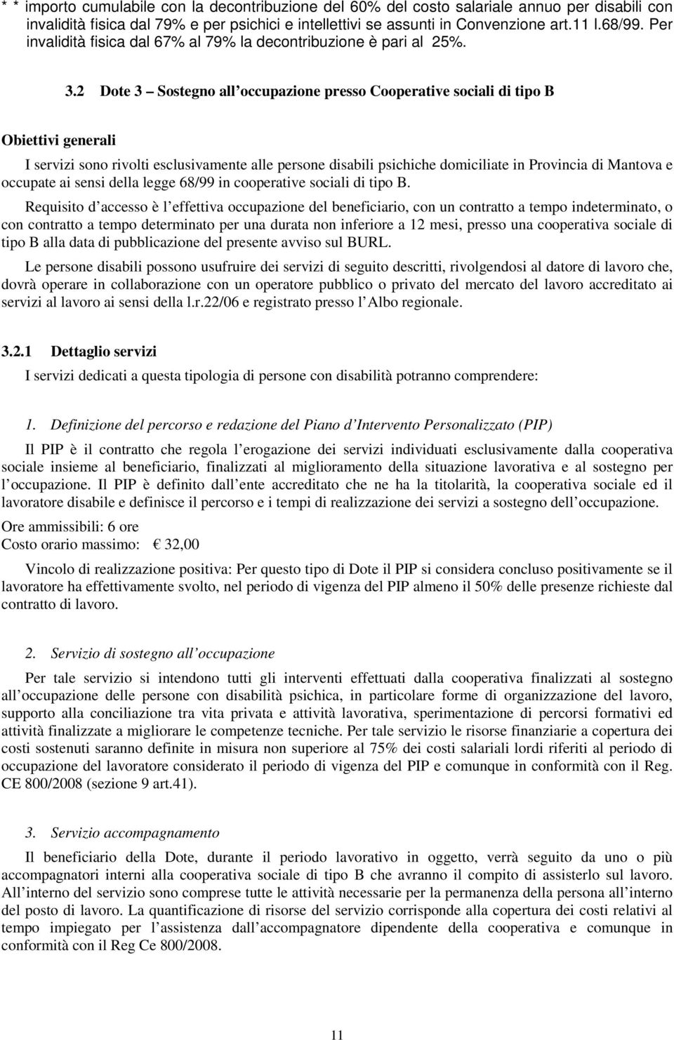 2 Dote 3 Sostegno all occupazione presso Cooperative sociali di tipo B Obiettivi generali I servizi sono rivolti esclusivamente alle persone disabili psichiche domiciliate in Provincia di Mantova e