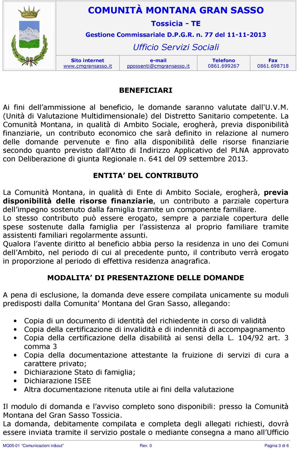 disponibilità delle risorse finanziarie secondo quanto previsto dall Atto di Indirizzo Applicativo del PLNA approvato con Deliberazione di giunta Regionale n. 641 del 09 settembre 2013.