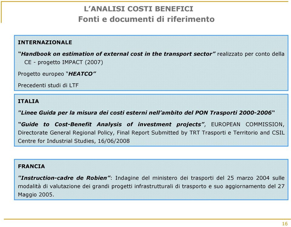 EUROPEAN COMMISSION, Directorate General Regional Policy, Final Report Submitted by TRT Trasporti e Territorio and CSIL Centre for Industrial Studies, 16/06/2008 FRANCIA