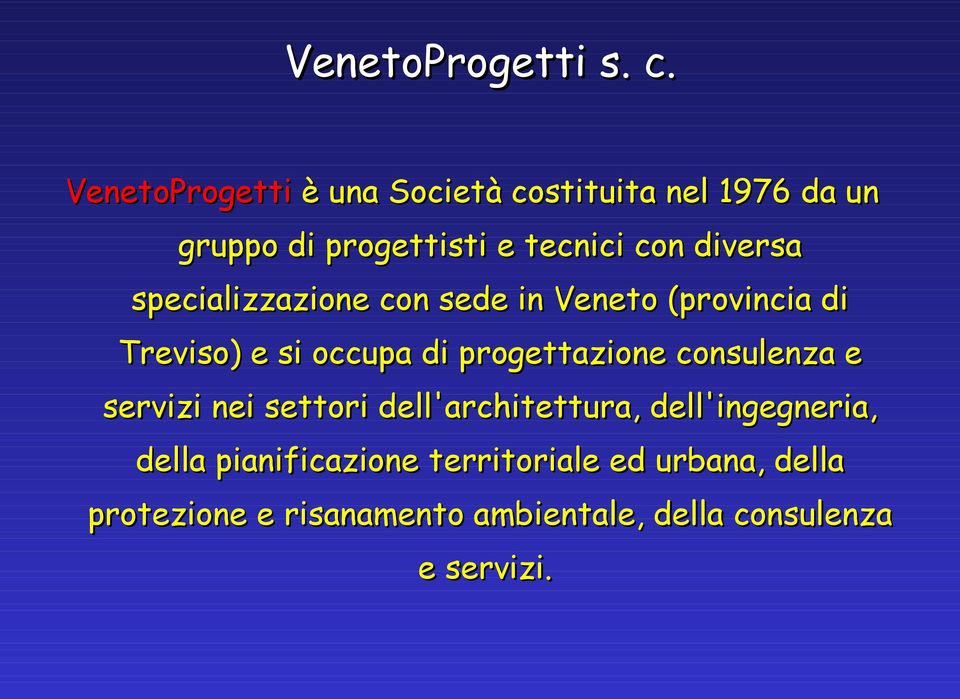 diversa specializzazione con sede in Veneto (provincia di Treviso) e si occupa di progettazione