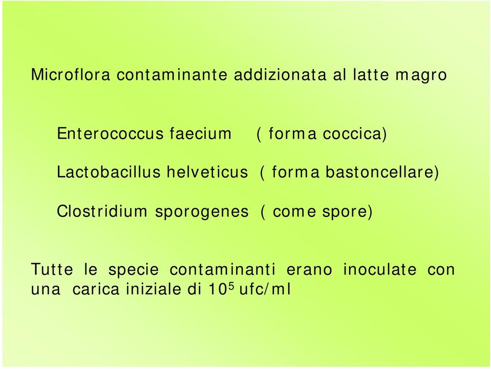 bastoncellare) Clostridium sporogenes ( come spore) Tutte le