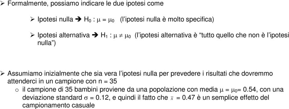 ipotesi nulla per prevedere i risultati che dovremmo attenderci in un campione con n 35 o il campione di 35 bambini proviene da una