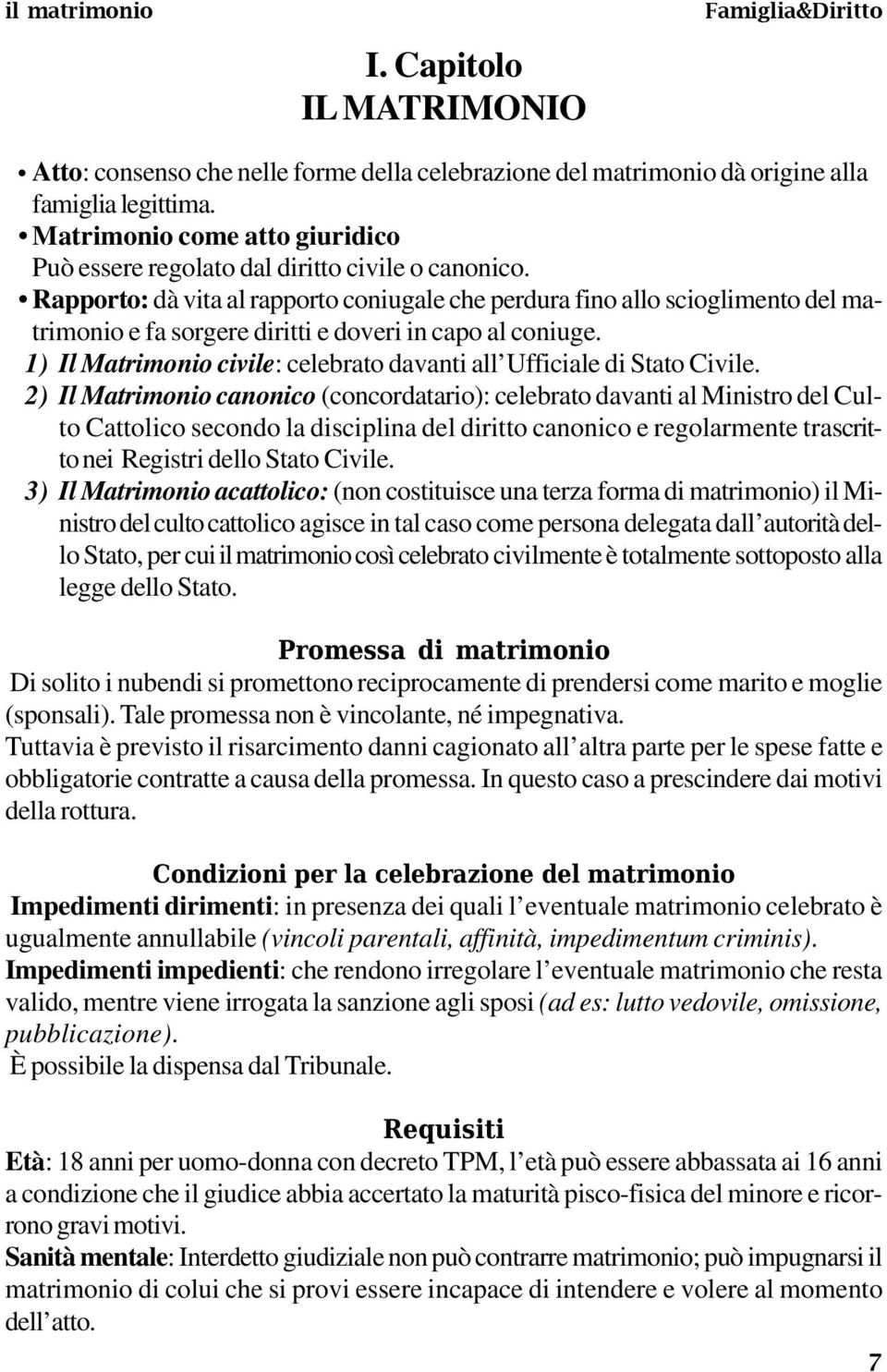 Rapporto: dà vita al rapporto coniugale che perdura fino allo scioglimento del matrimonio e fa sorgere diritti e doveri in capo al coniuge.