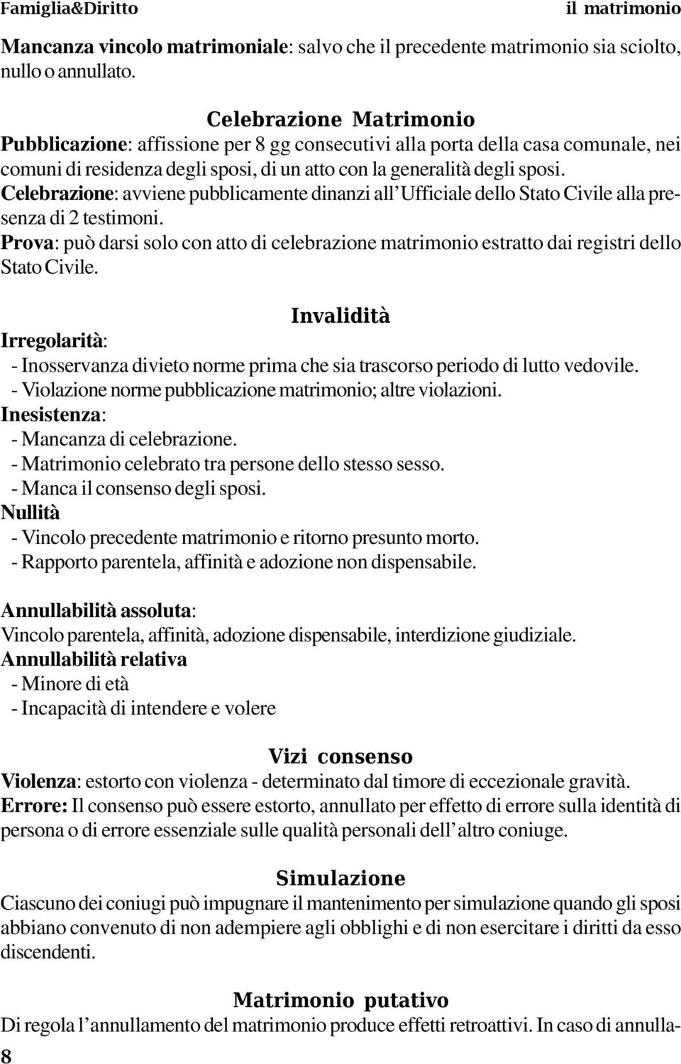 Celebrazione: avviene pubblicamente dinanzi all Ufficiale dello Stato Civile alla presenza di 2 testimoni.