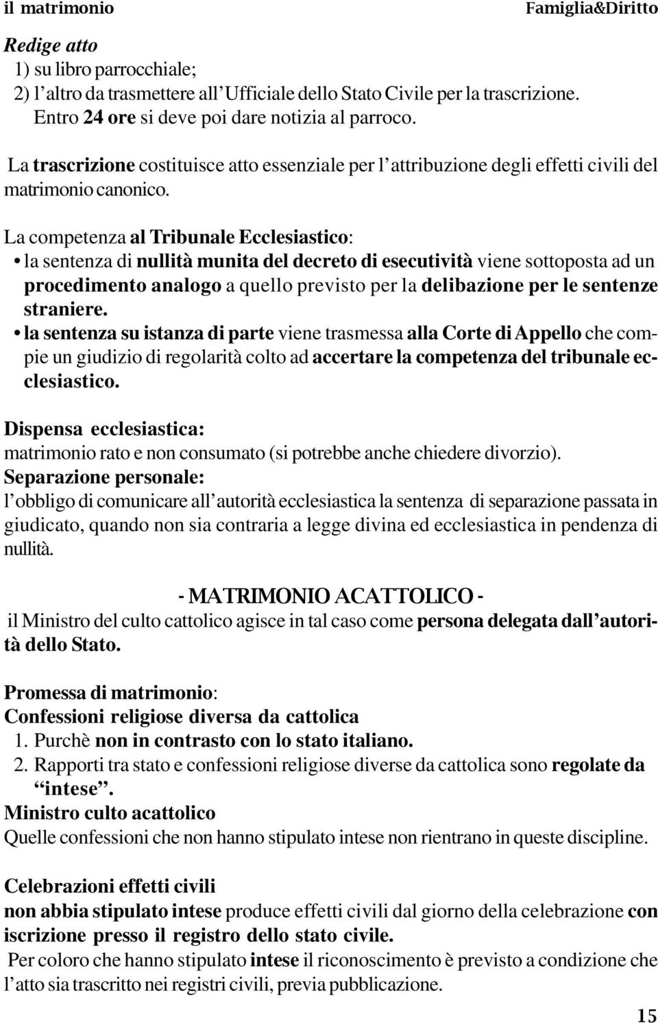 La competenza al Tribunale Ecclesiastico: la sentenza di nullità munita del decreto di esecutività viene sottoposta ad un procedimento analogo a quello previsto per la delibazione per le sentenze