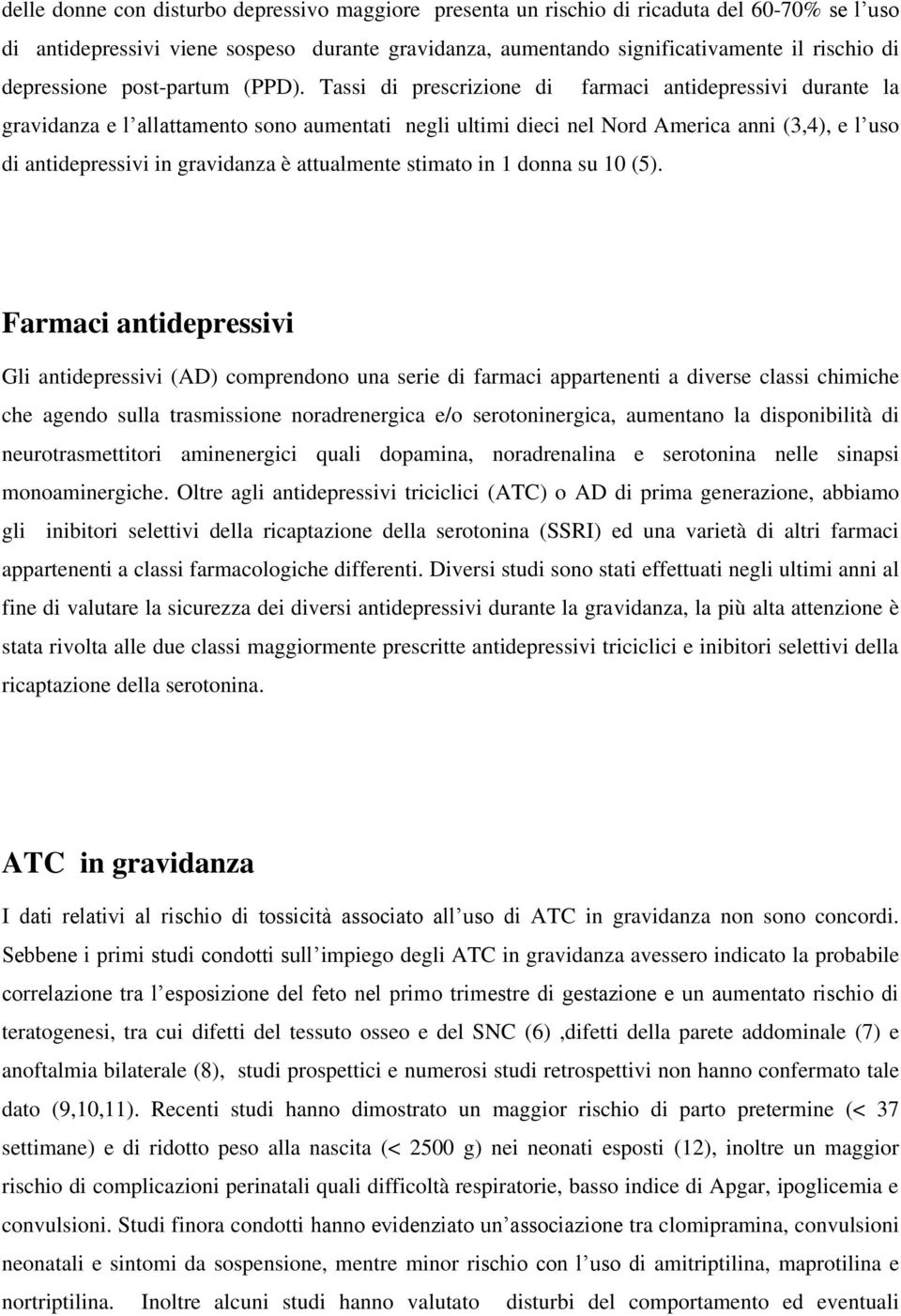 Tassi di prescrizione di farmaci antidepressivi durante la gravidanza e l allattamento sono aumentati negli ultimi dieci nel Nord America anni (3,4), e l uso di antidepressivi in gravidanza è