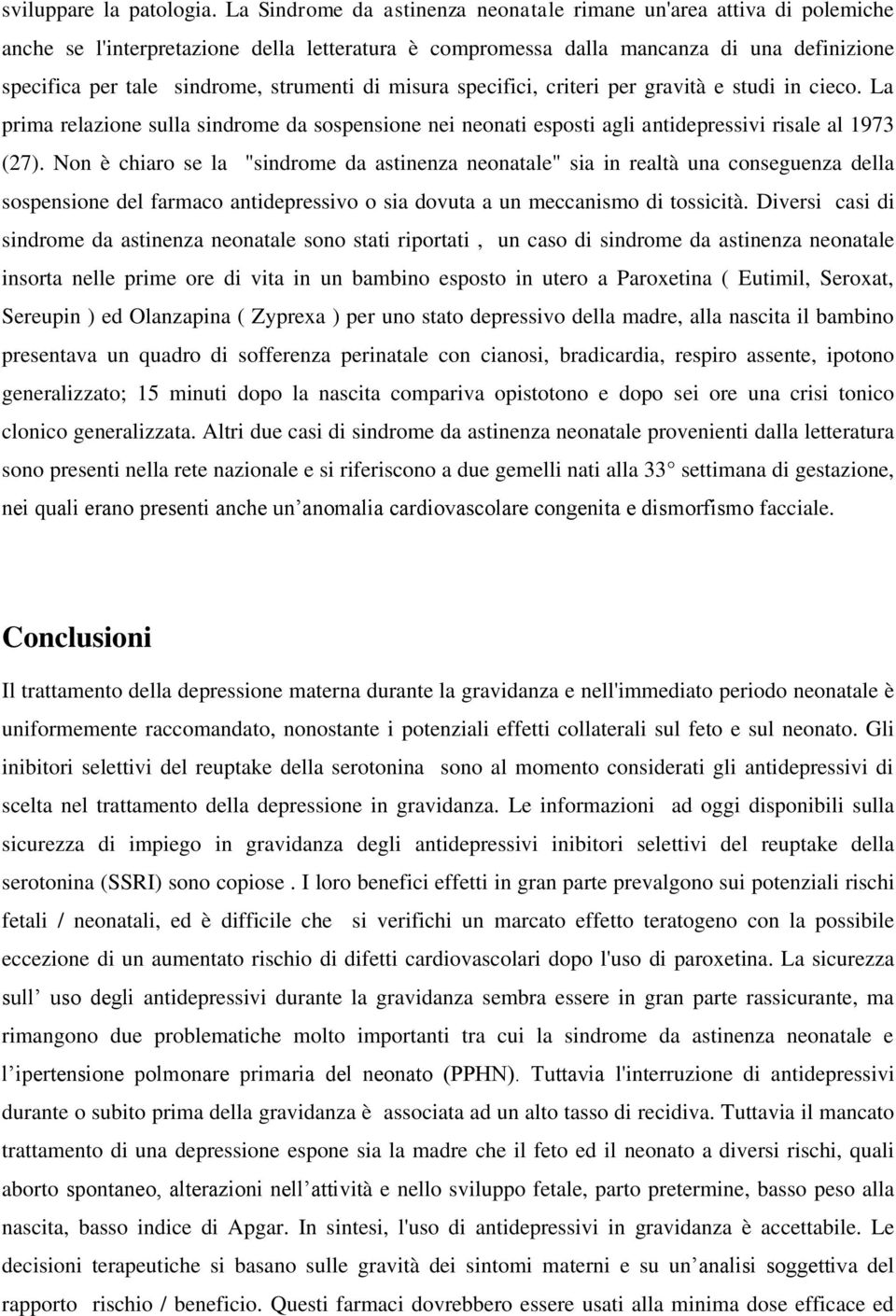 strumenti di misura specifici, criteri per gravità e studi in cieco. La prima relazione sulla sindrome da sospensione nei neonati esposti agli antidepressivi risale al 1973 (27).