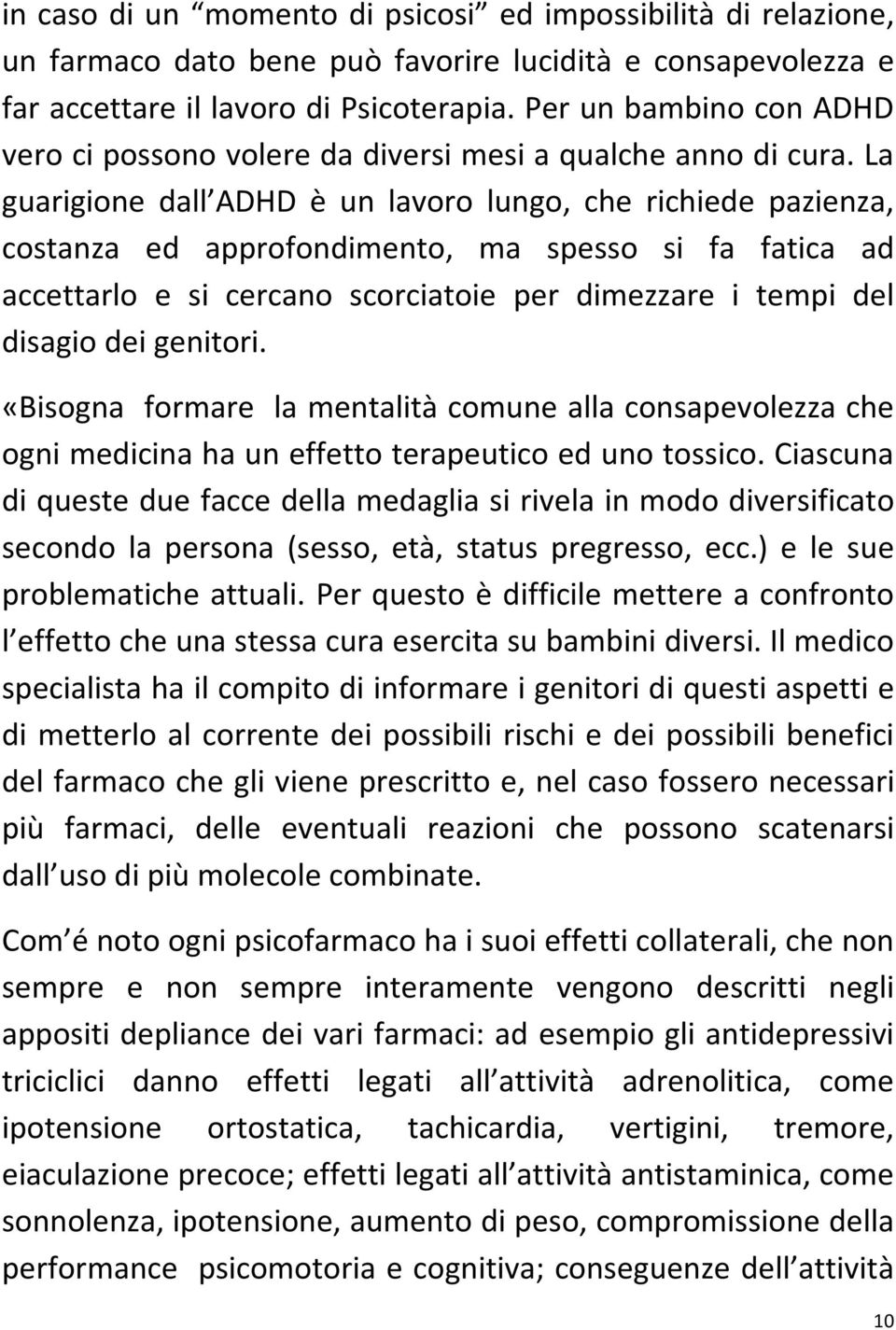 La guarigione dall ADHD è un lavoro lungo, che richiede pazienza, costanza ed approfondimento, ma spesso si fa fatica ad accettarlo e si cercano scorciatoie per dimezzare i tempi del disagio dei