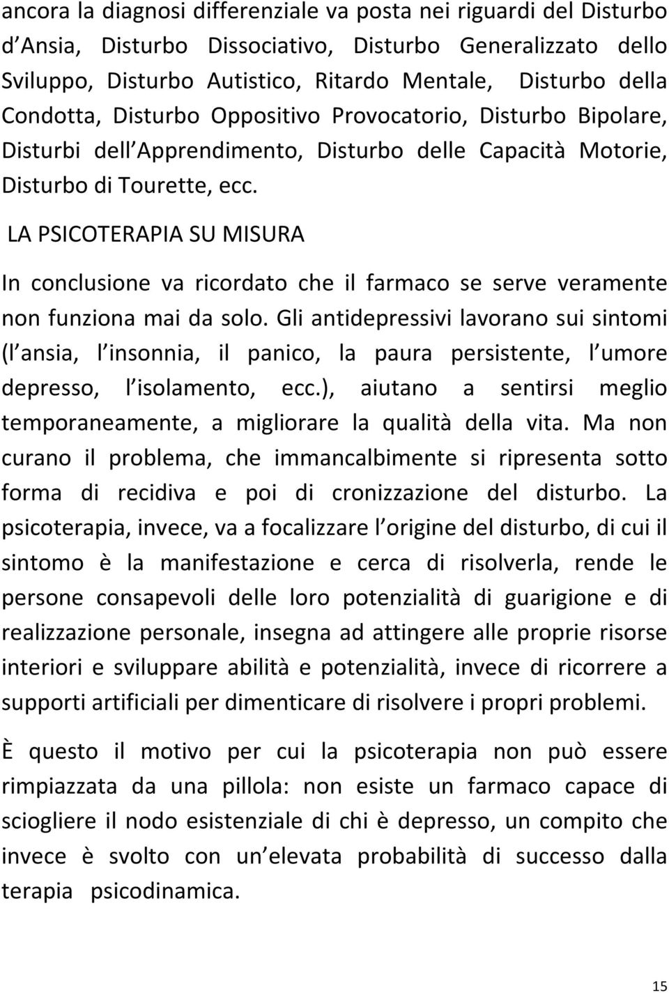 LA PSICOTERAPIA SU MISURA In conclusione va ricordato che il farmaco se serve veramente non funziona mai da solo.