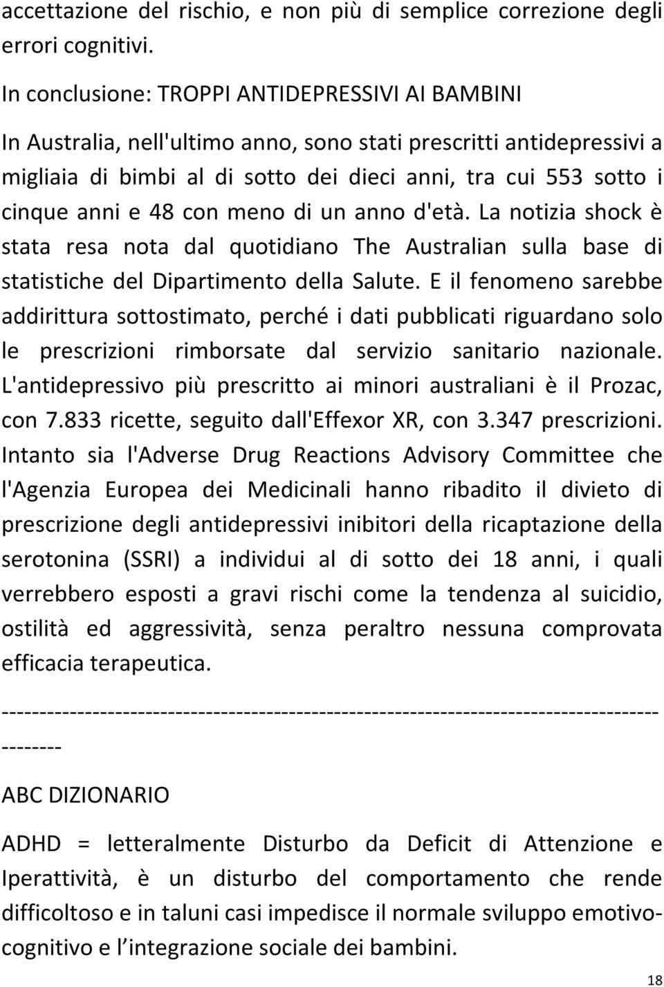 48 con meno di un anno d'età. La notizia shock è stata resa nota dal quotidiano The Australian sulla base di statistiche del Dipartimento della Salute.