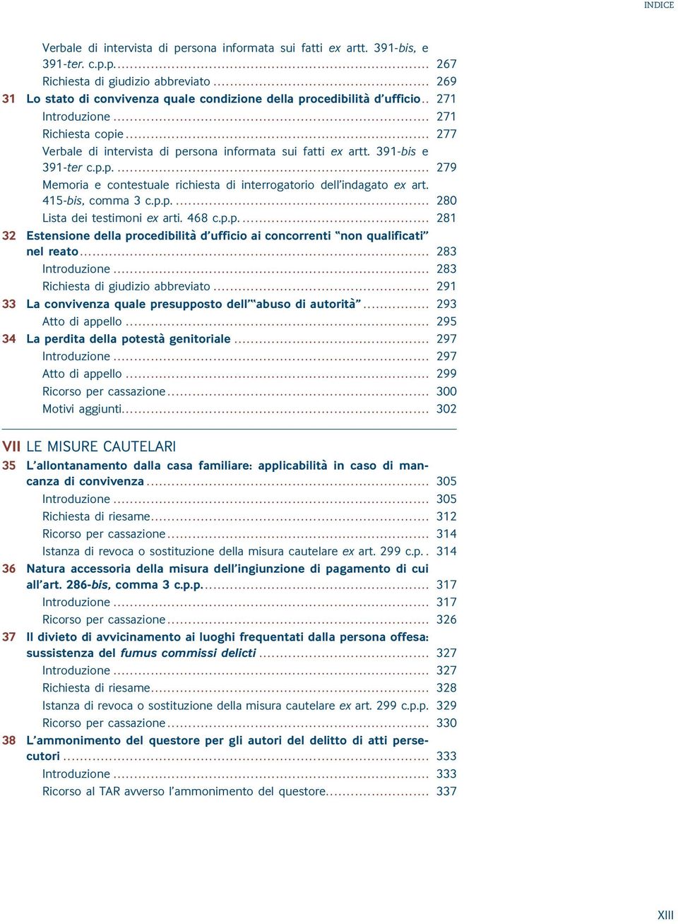 391-bis e 391-ter c.p.p.... 279 415-bis, comma 3 c.p.p.... 280 Lista dei testimoni ex arti. 468 c.p.p.... 281 32 Estensione della procedibilità d ufficio ai concorrenti non qualificati nel reato.