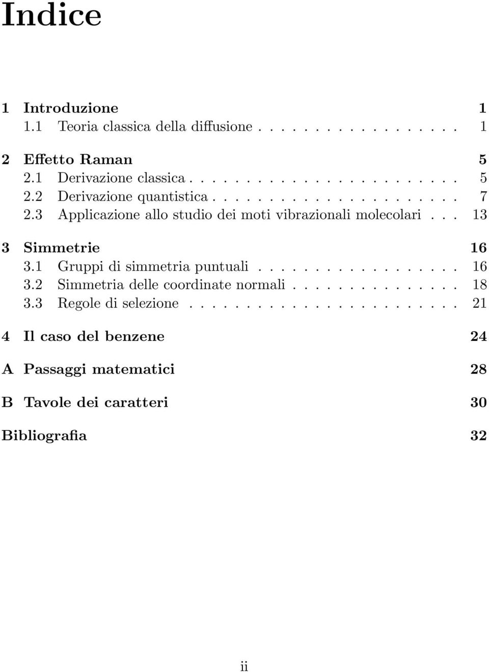 1 Gruppi di simmetria puntuali.................. 16 3.2 Simmetria delle coordinate normali............... 18 3.3 Regole di selezione.