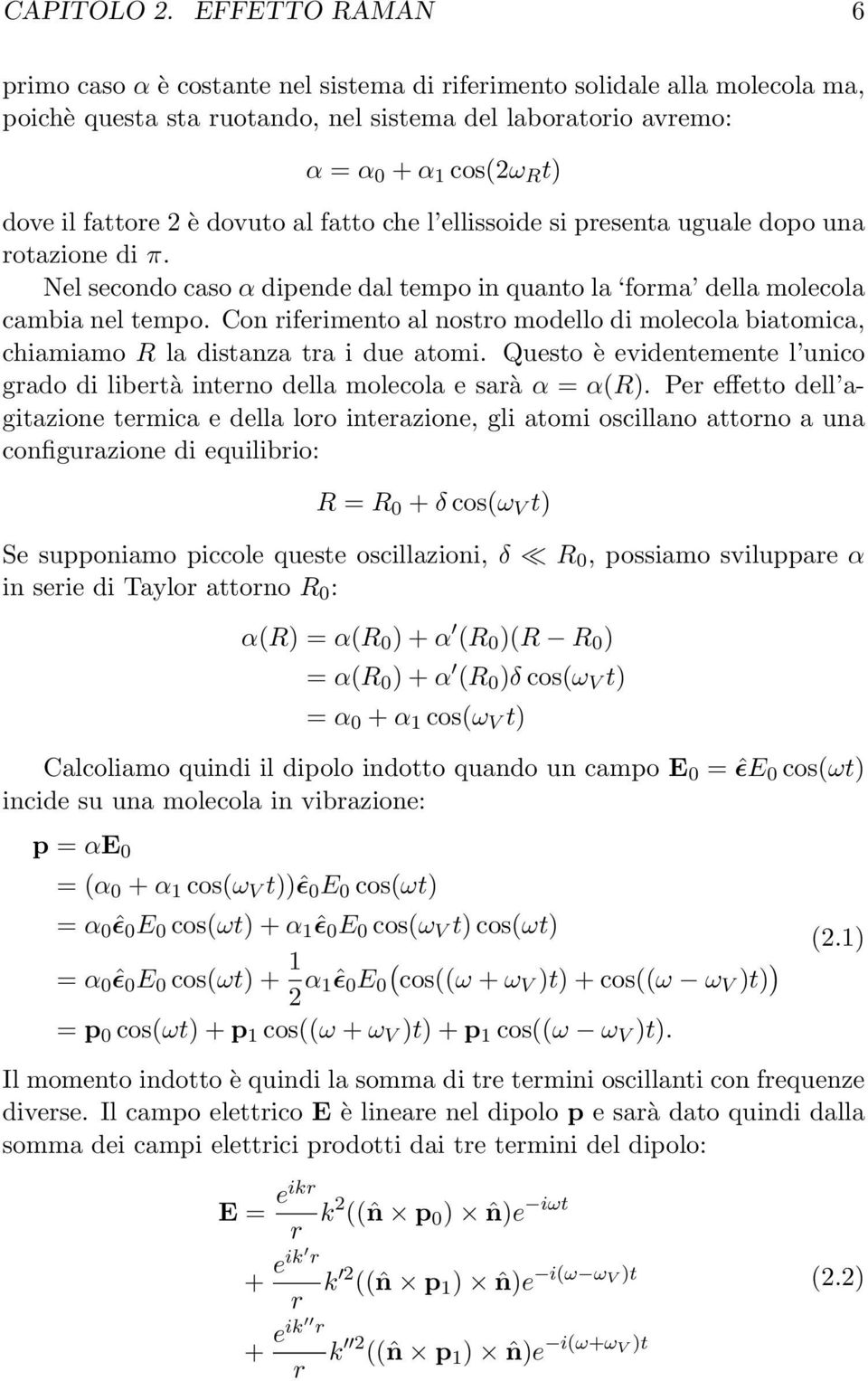 2 è dovuto al fatto che l ellissoide si presenta uguale dopo una rotazione di π. Nel secondo caso α dipende dal tempo in quanto la forma della molecola cambia nel tempo.