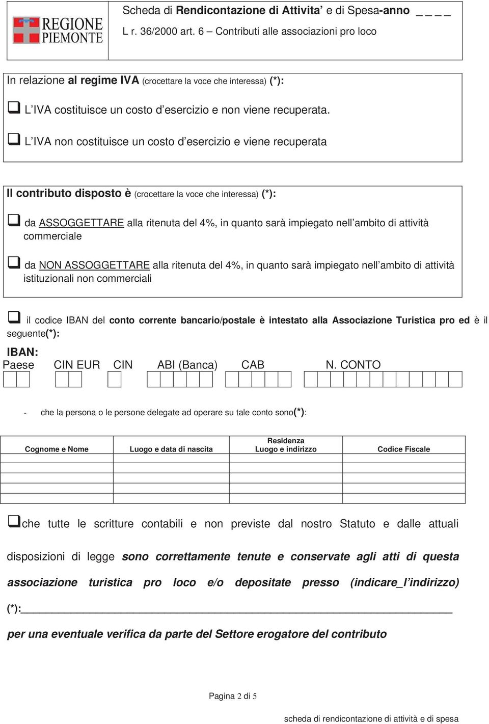 ambito di attività commerciale da NON ASSOGGETTARE alla ritenuta del 4%, in quanto sarà impiegato nell ambito di attività istituzionali non commerciali il codice IBAN del conto corrente