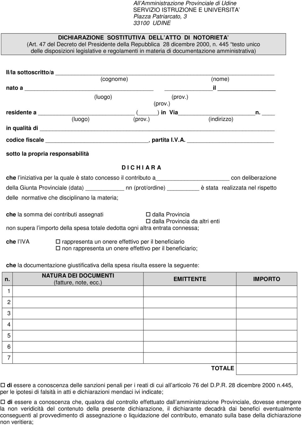 445 testo unico delle disposizioni legislative e regolamenti in materia di documentazione amministrativa) l/la sottoscritto/a (cognome) (nome) nato a (luogo) il (prov.) (prov.