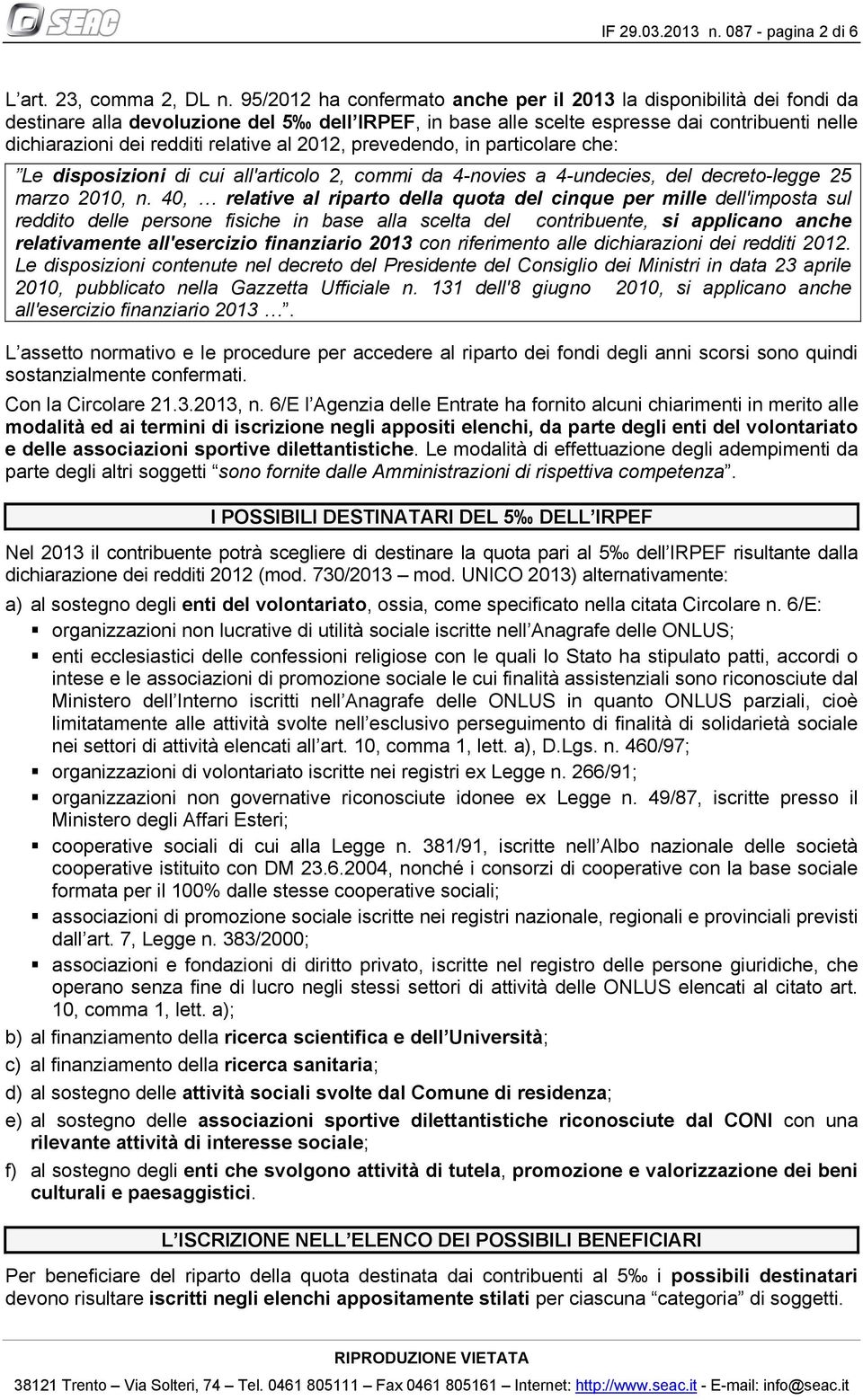 relative al 2012, prevedendo, in particolare che: Le disposizioni di cui all'articolo 2, commi da 4-novies a 4-undecies, del decreto-legge 25 marzo 2010, n.