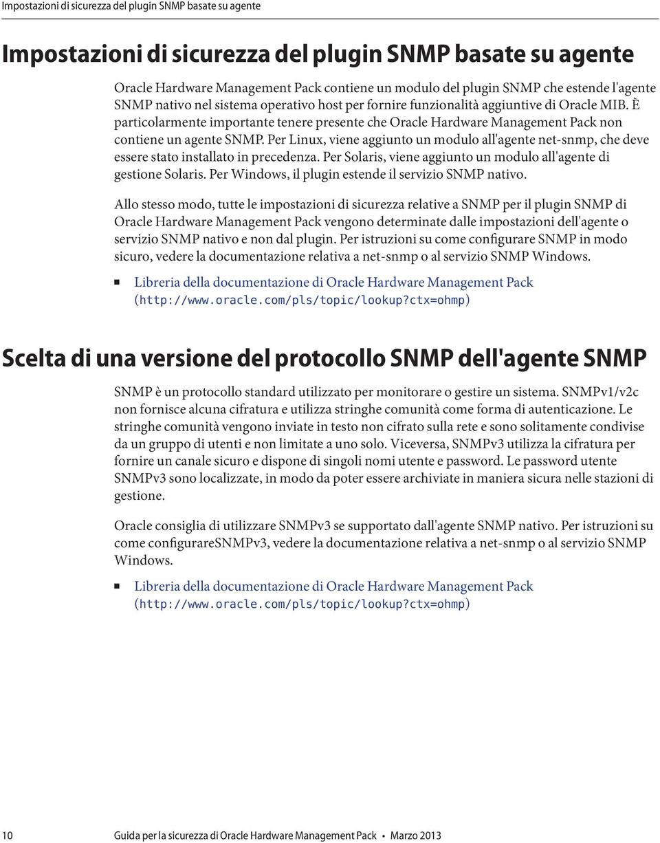 È particolarmente importante tenere presente che Oracle Hardware Management Pack non contiene un agente SNMP.