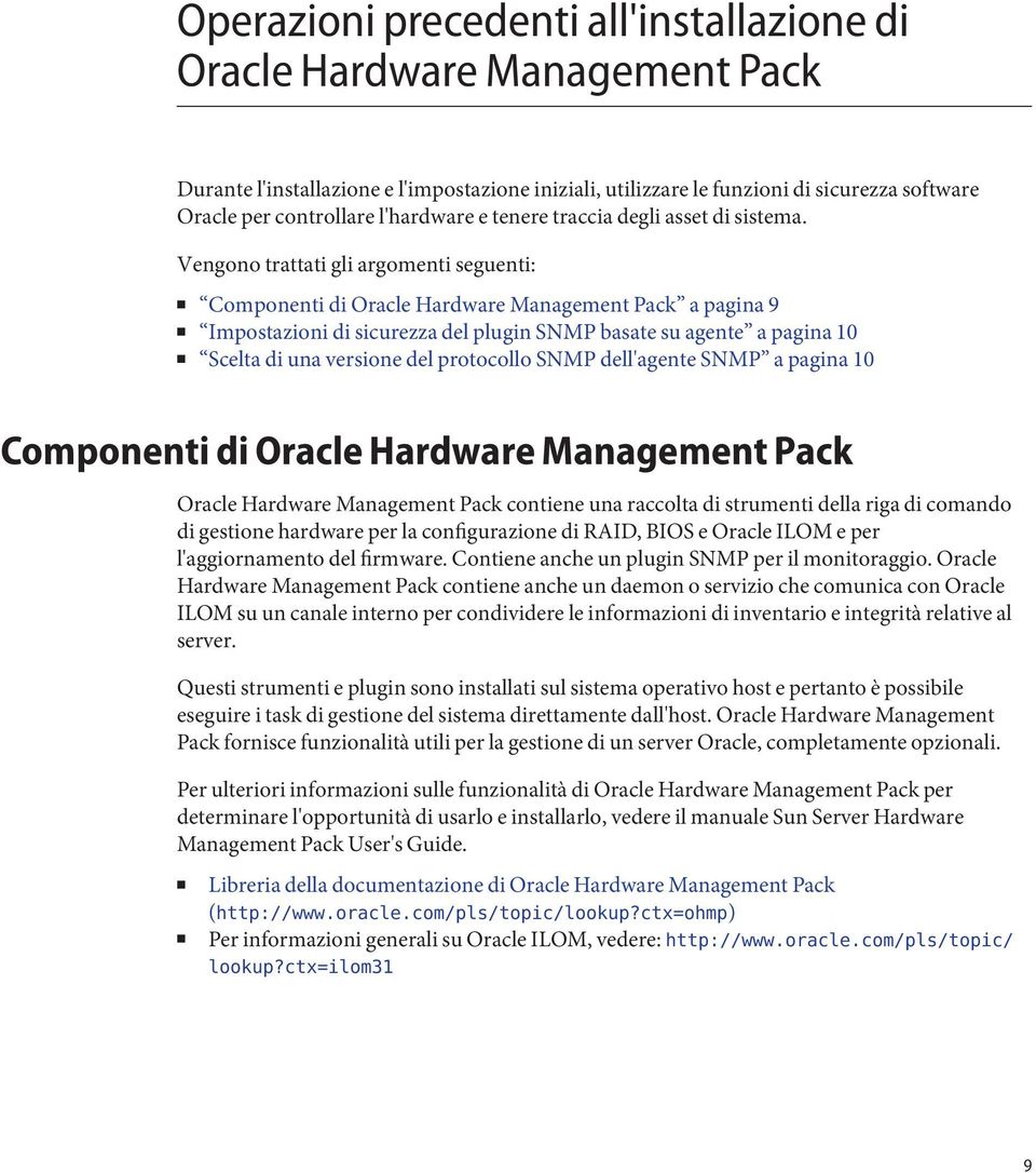 Vengono trattati gli argomenti seguenti: Componenti di Oracle Hardware Management Pack a pagina 9 Impostazioni di sicurezza del plugin SNMP basate su agente a pagina 10 Scelta di una versione del