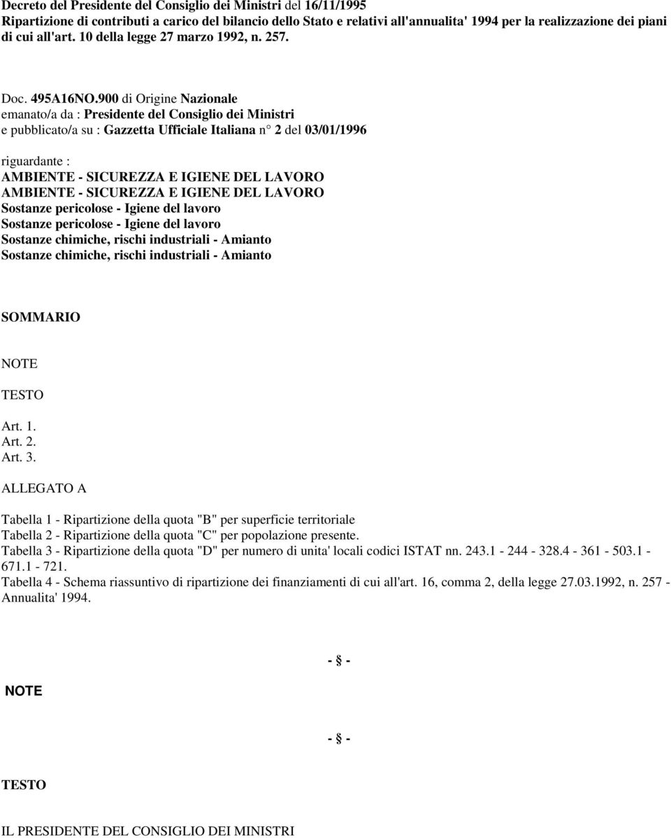 900 di Origine Nazionale emanato/a da : Presidente del Consiglio dei Ministri e pubblicato/a su : Gazzetta Ufficiale Italiana n 2 del 03/01/1996 riguardante : AMBIENTE - SICUREZZA E IGIENE DEL LAVORO