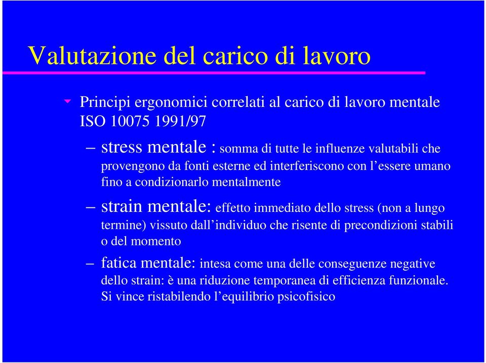 effetto immediato dello stress (non a lungo termine) vissuto dall individuo che risente di precondizioni stabili o del momento fatica mentale: