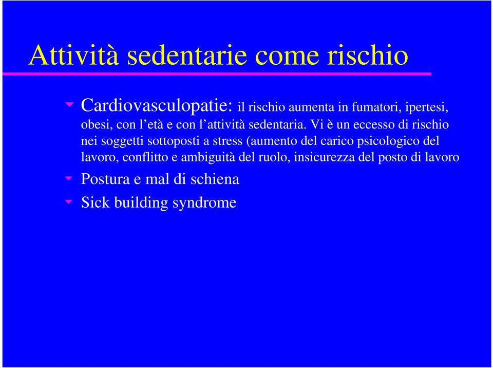 Vi è un eccesso di rischio nei soggetti sottoposti a stress (aumento del carico