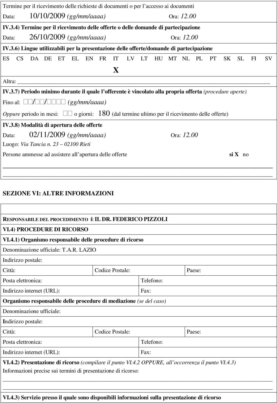 6) Lingue utilizzabili per la presentazione delle offerte/domande di partecipazione ES CS DA DE ET EL EN FR IT LV LT HU MT NL PL PT SK SL FI SV X Altra: IV.3.