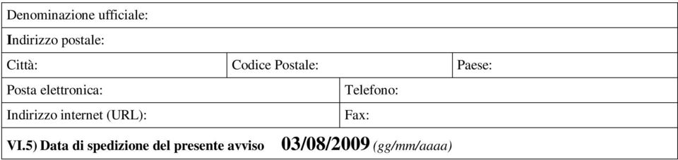 Telefono: Indirizzo internet (URL): Fax: VI.