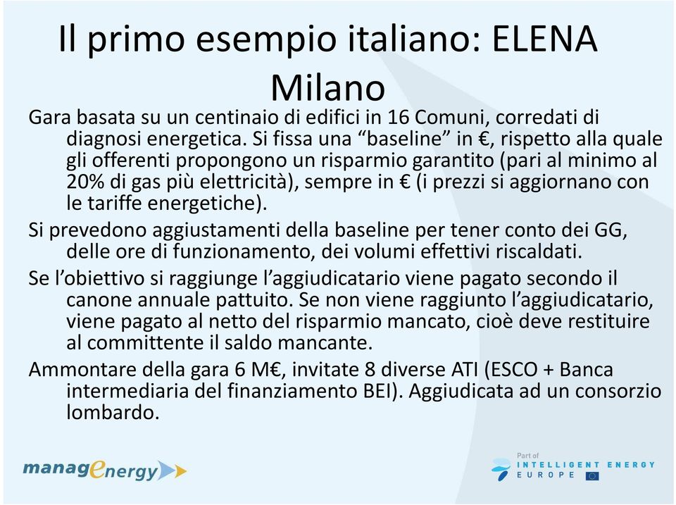 energetiche). Si prevedono aggiustamenti della baseline per tener conto dei GG, delle ore di funzionamento, dei volumi effettivi riscaldati.