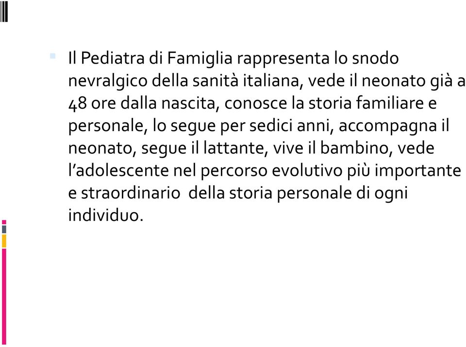 sedici anni, accompagna il neonato, segue il lattante, vive il bambino, vede l adolescente