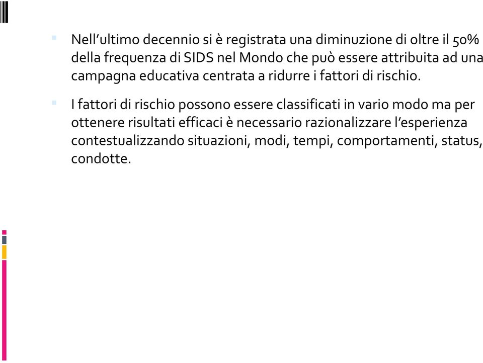 I fattori di rischio possono essere classificati in vario modo ma per ottenere risultati efficaci è