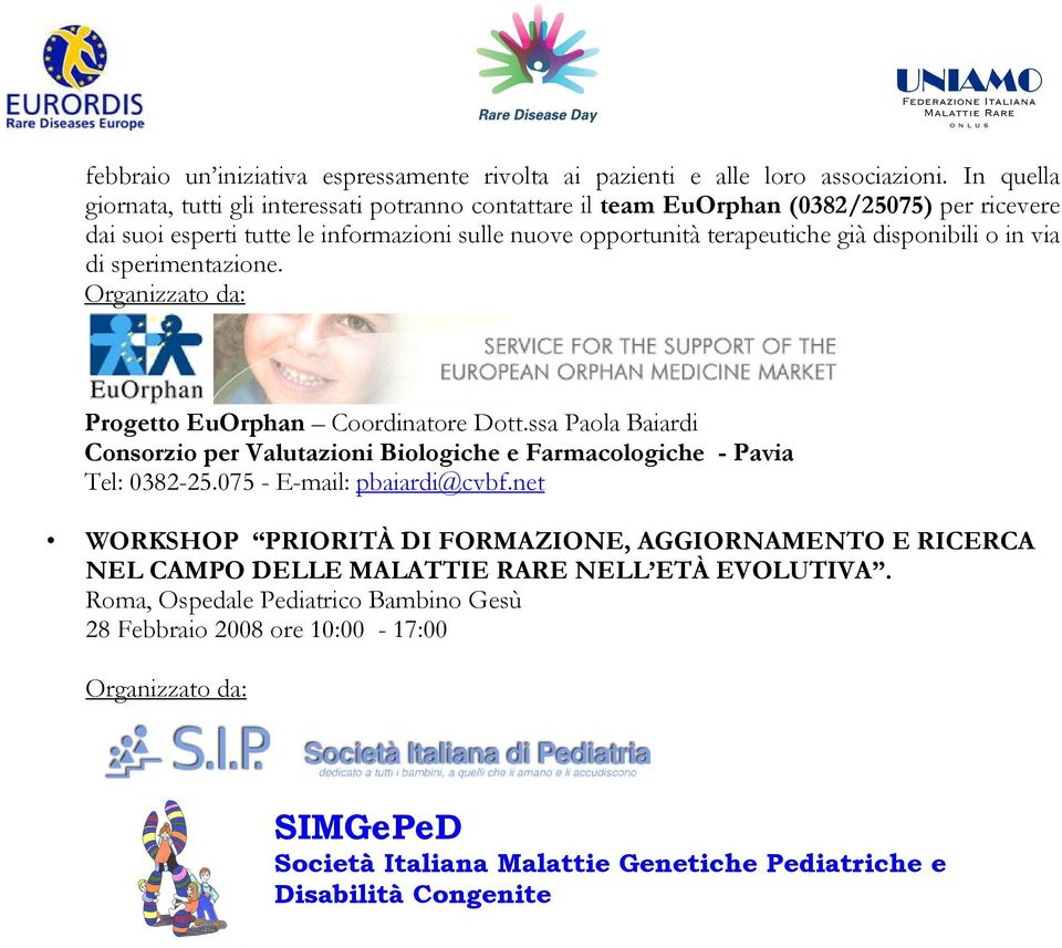 disponibili o in via di sperimentazione. Organizzato da: Progetto EuOrphan Coordinatore Dott.ssa Paola Baiardi Consorzio per Valutazioni Biologiche e Farmacologiche - Pavia Tel: 0382-25.