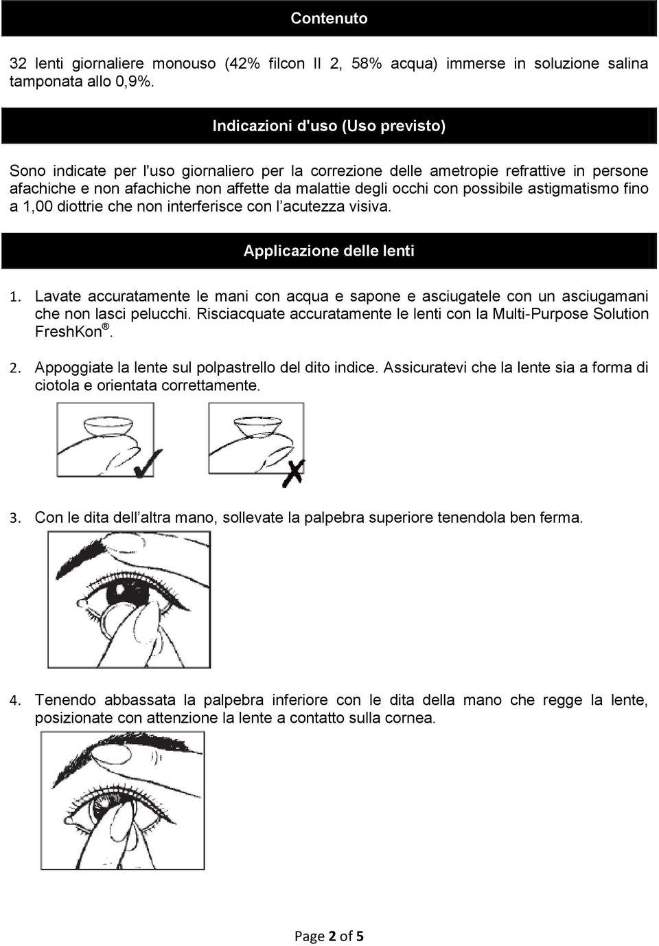 possibile astigmatismo fino a 1,00 diottrie che non interferisce con l acutezza visiva. Applicazione delle lenti 1.