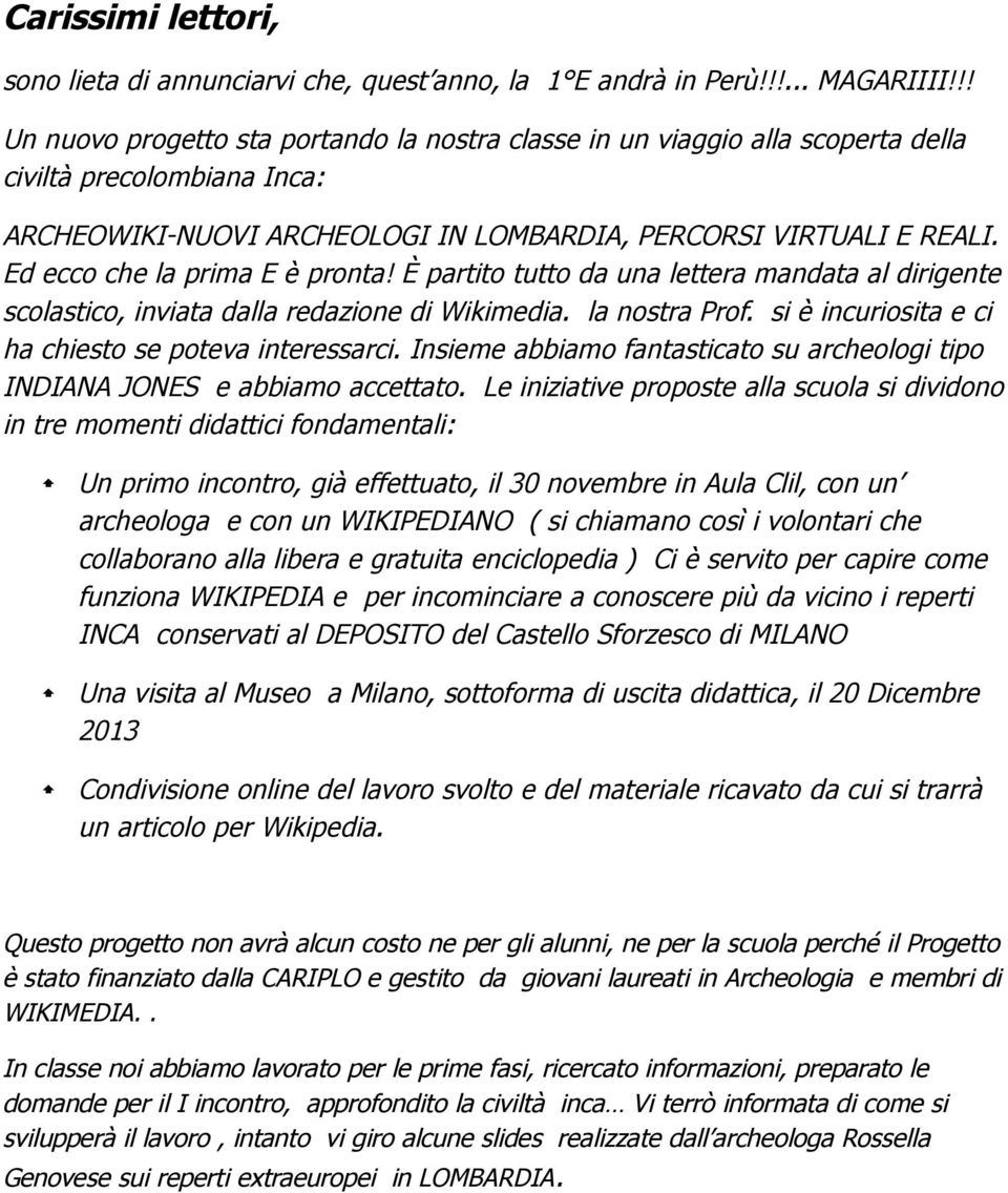 Ed ecco che la prima E è pronta! È partito tutto da una lettera mandata al dirigente scolastico, inviata dalla redazione di Wikimedia. la nostra Prof.