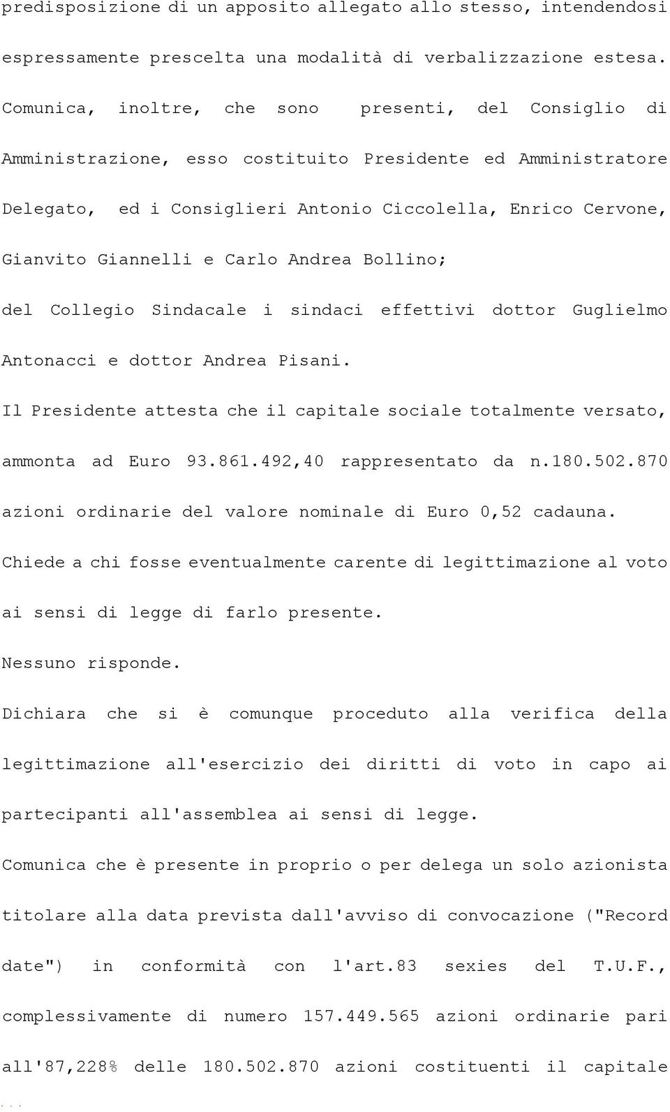 e Carlo Andrea Bollino; del Collegio Sindacale i sindaci effettivi dottor Guglielmo Antonacci e dottor Andrea Pisani.