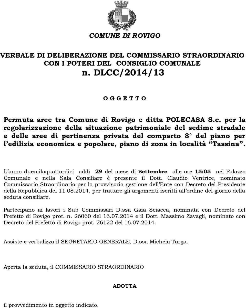 Tassina. L anno duemilaquattordici addì 29 del mese di Settembre alle ore 15:05 nel Palazzo Comunale e nella Sala Consiliare è presente il Dott.