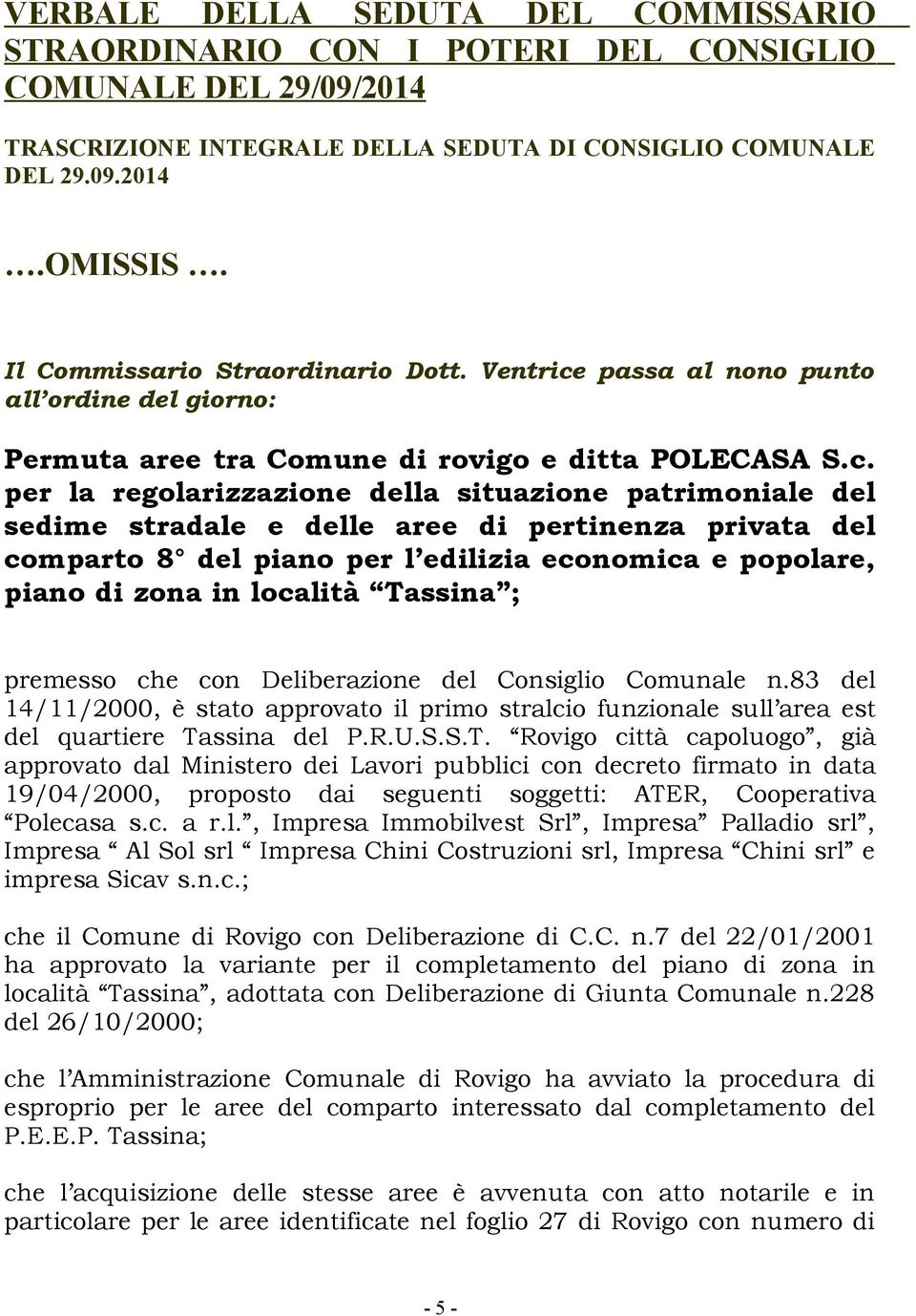 passa al nono punto all ordine del giorno: Permuta aree tra Comune di rovigo e ditta POLECASA S.c.