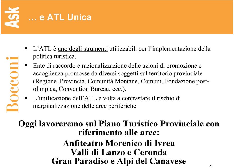 Provincia, Comunità Montane, Comuni, Fondazione postolimpica, Convention Bureau, ecc.).
